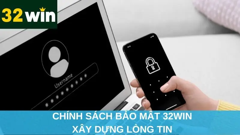 Chính sách bảo mật 32win xây dựng lòng tin
