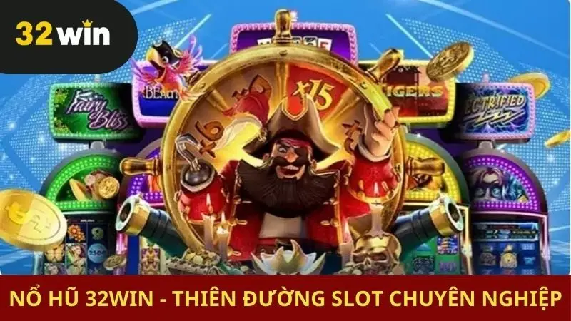 Nổ hũ 32win - Thiên đường slot chuyên nghiệp