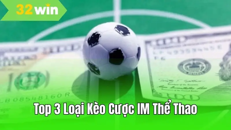 Top 3 kèo đặt cược phổ biến, bạn không thể bỏ lỡ