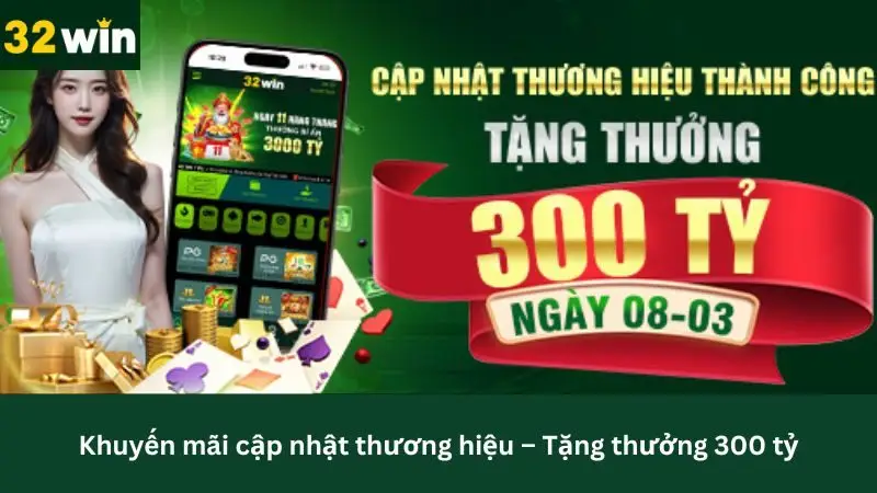 Cập nhật thương hiệu 32Win thành công tặng quà khủng