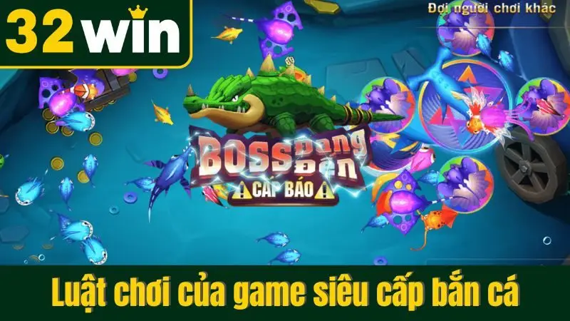 Luật chơi của game siêu cấp bắn cá
