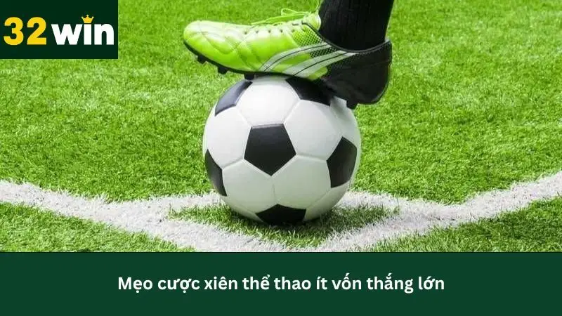 Cược xiên thể thao 32Win chuẩn xác