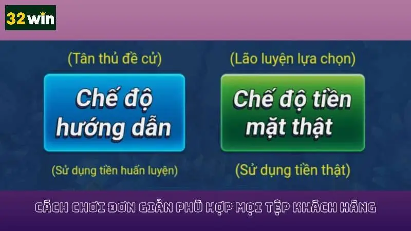 Cách chơi đơn giản phù hợp với mọi game thủ
