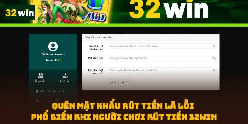 Quên mật khẩu rút tiền là lỗi phổ biến khi người chơi giao dịch tại 32WIN