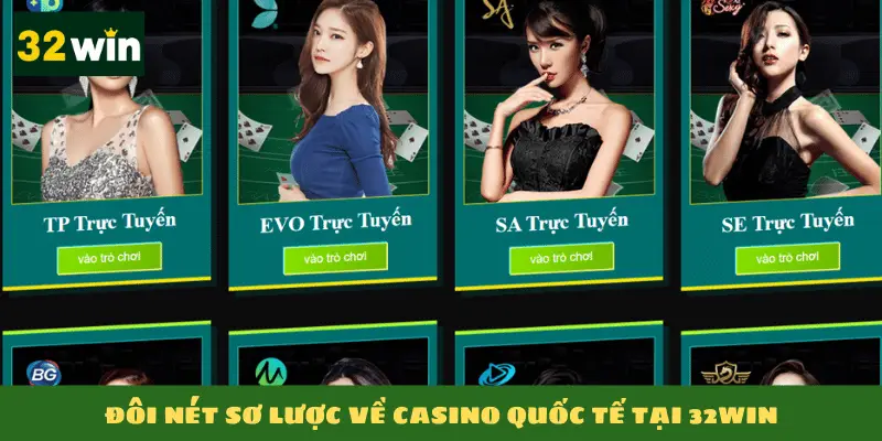 Đôi nét sơ lược về casino quốc tế tại 32win