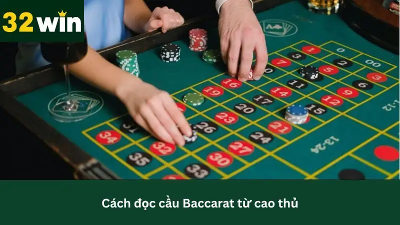 Hướng dẫn cách đọc cầu sòng bài Baccarat từ cao thủ 32Win