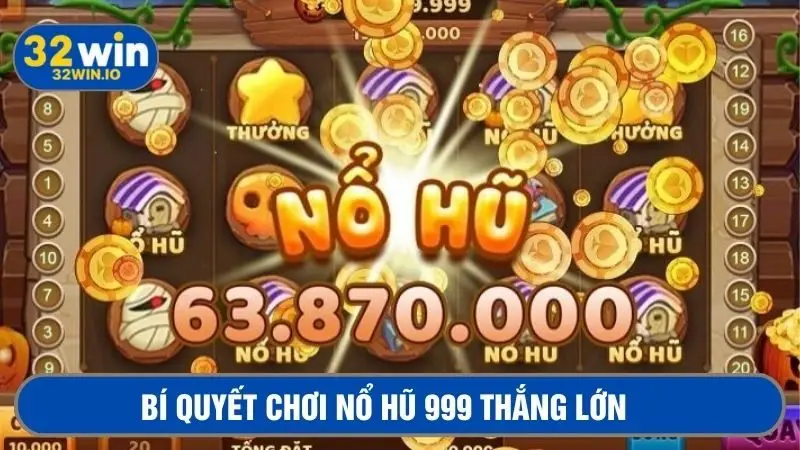 Bí quyết chơi nổ hũ đổi thưởng 999 thắng lớn từ cao thủ