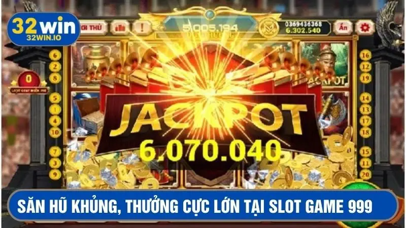 Săn hũ khủng, thưởng cực lớn tại 999 nổ hũ