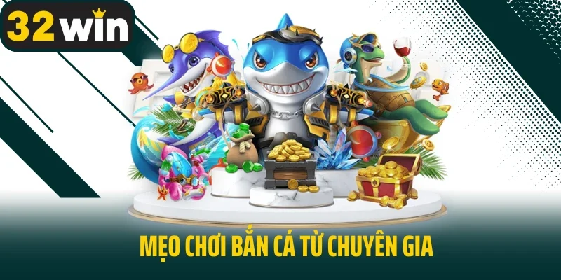 Mẹo chơi bắn cá từ chuyên gia
