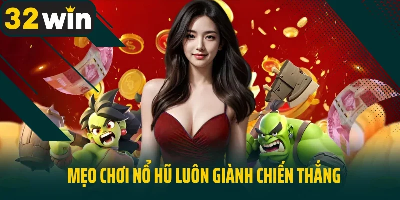 Mẹo chơi nổ hũ luôn giành chiến thắng