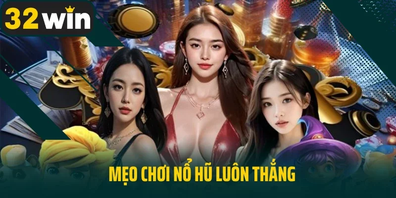mẹo chơi nổ hũ luôn thắng