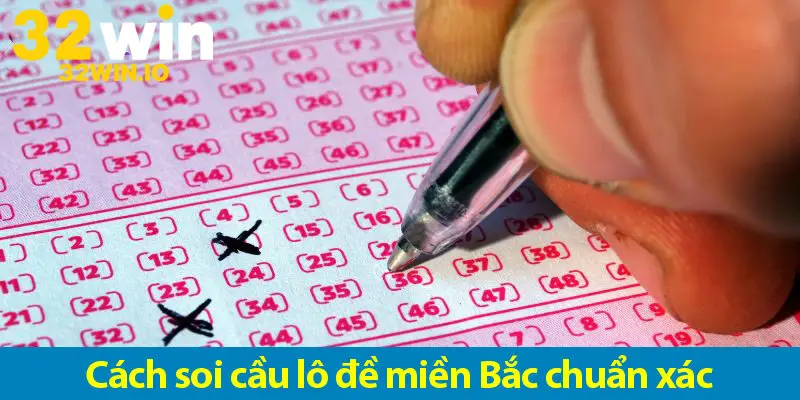 Các cách soi cầu lô đề miền Bắc chuẩn nhất cho các đề thủ áp dụng