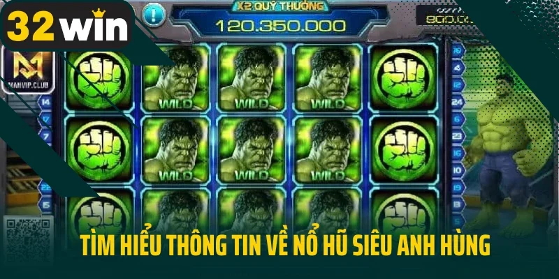 Tìm hiểu thông tin về Nổ hũ siêu anh hùng