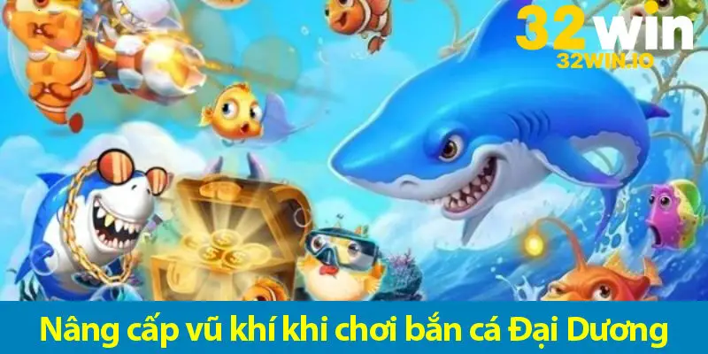 Khám phá trò chơi bắn cá Đại Dương và cách nâng cấp vũ khí trong game